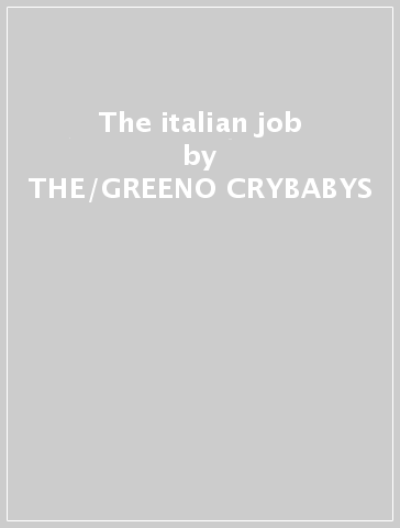 The italian job - THE/GREENO CRYBABYS