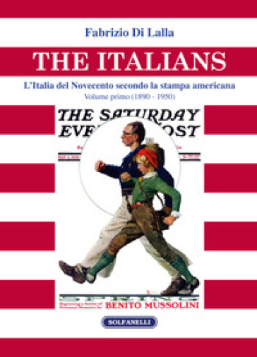 The italians. L'Italia del Novecento secondo la stampa americana. 1: (1890 - 1950) - Fabrizio Di Lalla