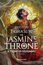The jasmine throne. Il trono di gelsomino. The burning kingdoms. Vol. 1