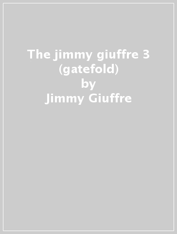 The jimmy giuffre 3 (gatefold) - Jimmy Giuffre
