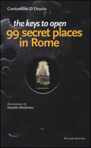The keys to open 99 secret places in Rome - Costantino D