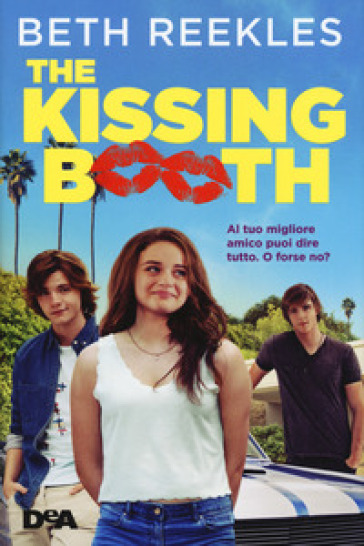 The kissing booth. Al tuo migliore amico puoi dire tutto. O forse no? - Beth Reekles