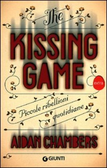 The kissing game. Piccole ribellioni quotidiane - Aidan Chambers