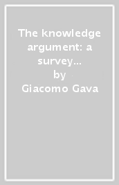 The knowledge argument: a survey and a proposal