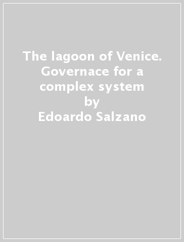 The lagoon of Venice. Governace for a complex system - Edoardo Salzano