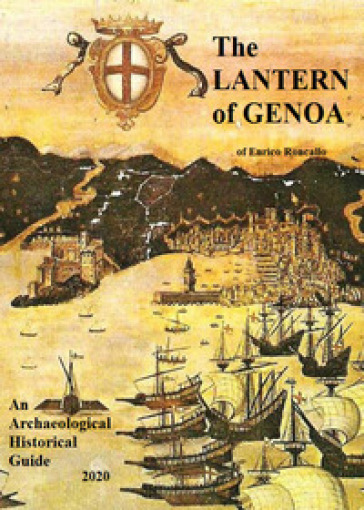 The lantern of Genoa. An archaeological historical guide 2020 - Enrico Roncallo