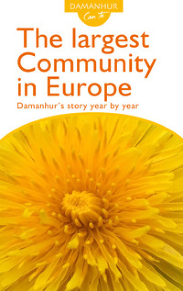 The largest community in Europe. Damanhur's story year by year. Ediz. inglese e italiana - Roberto Sparagio