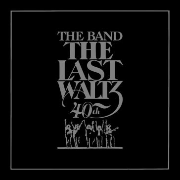 The last waltz (40th anniv.edt.) - The Band