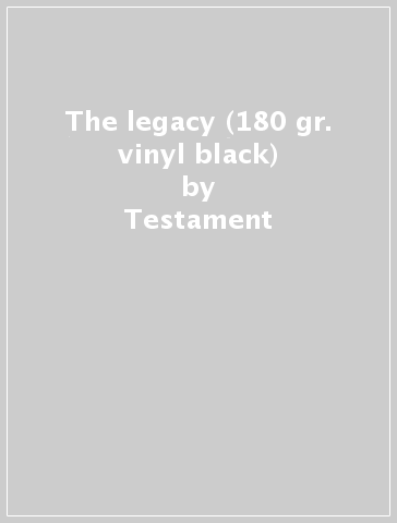 The legacy (180 gr. vinyl black) - Testament