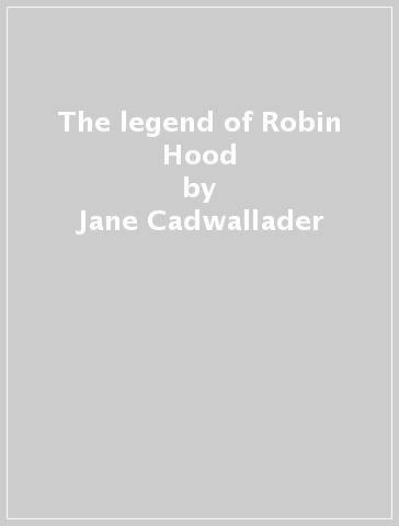The legend of Robin Hood - Jane Cadwallader
