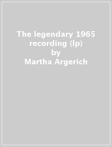 The legendary 1965 recording (lp) - Martha Argerich