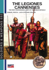 The legiones Cannenses. The first professionla army of the Roman republic. Ediz. illustrata