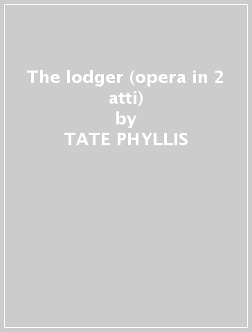 The lodger (opera in 2 atti) - TATE PHYLLIS