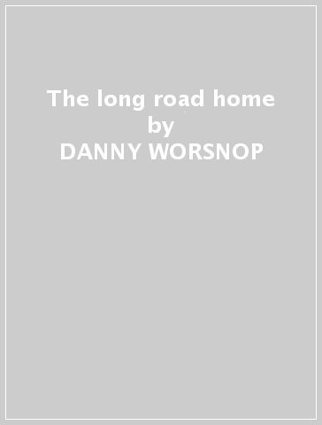 The long road home - DANNY WORSNOP