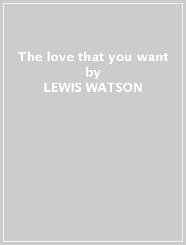 The love that you want - LEWIS WATSON