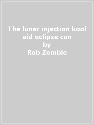 The lunar injection kool aid eclipse con - Rob Zombie