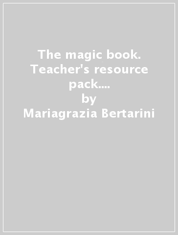 The magic book. Teacher's resource pack. Guida per l'insegnante. Per la 2ª e 3ª classe elementare. Con File audio per il download - Mariagrazia Bertarini - Paolo Iotti