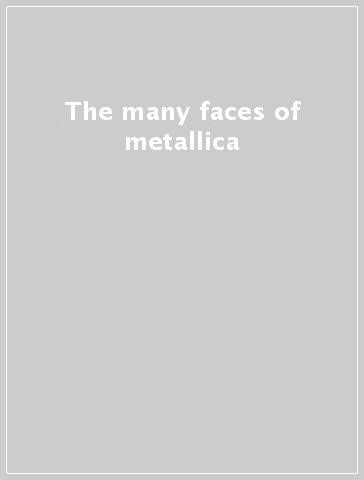 The many faces of metallica