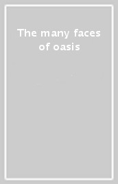 The many faces of oasis