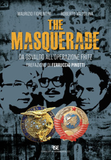 The masquerade. Da Osvaldo all'operazione Fritz - Maurizio Fiorentini - Roberto Valtolina