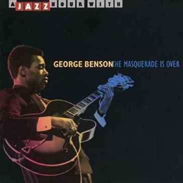 The masquerade is over - George Benson