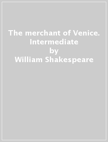 The merchant of Venice. Intermediate - William Shakespeare