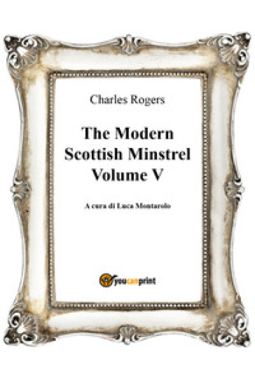 The modern Scottish minstrel. 5. - Charles Rogers