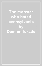 The monster who hated pennsylvania
