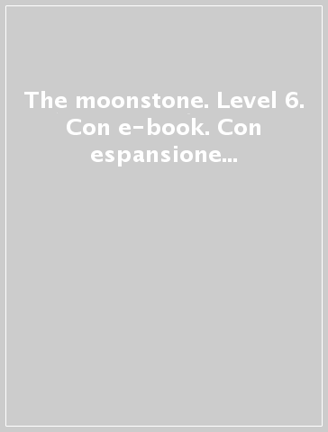 The moonstone. Level 6. Con e-book. Con espansione online. Con CD-Audio