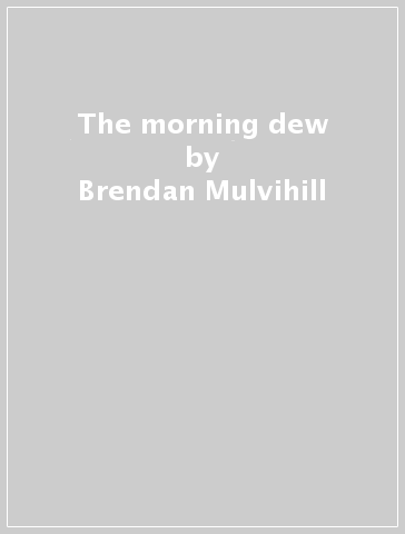 The morning dew - Brendan Mulvihill &