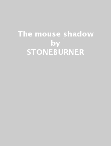 The mouse shadow - STONEBURNER