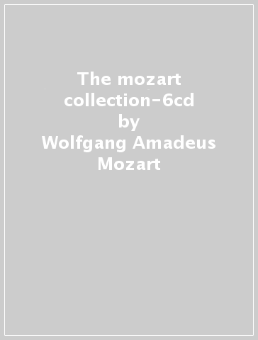 The mozart collection-6cd - Wolfgang Amadeus Mozart