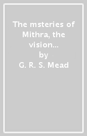The msteries of Mithra, the vision of Aridaeus