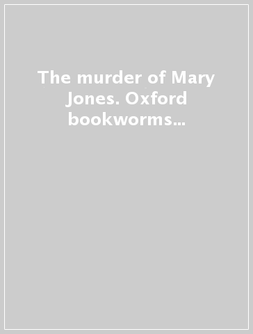 The murder of Mary Jones. Oxford bookworms library. Livello 1. Con CD Audio formato MP3. Con espansione online