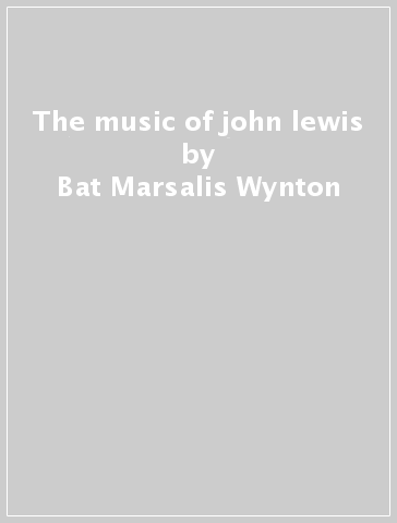 The music of john lewis - Bat Marsalis Wynton