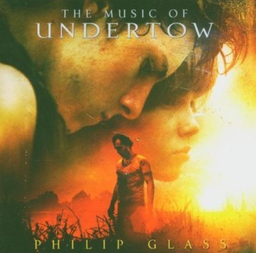 The music of undertow - Philip Glass