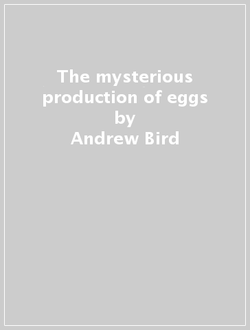 The mysterious production of eggs - Andrew Bird