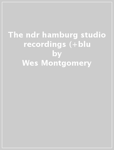 The ndr hamburg studio recordings (+blu - Wes Montgomery
