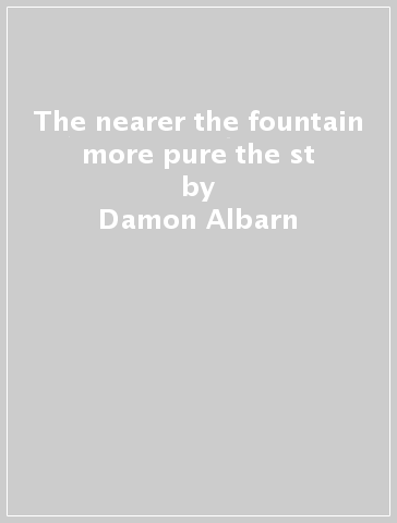 The nearer the fountain more pure the st - Damon Albarn
