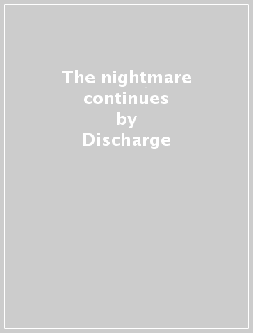 The nightmare continues - Discharge