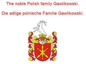 The noble Polish family Gawlikowski. Die adlige polnische Familie Gawlikowski.