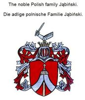 The noble Polish family Jabinski. Die adlige polnische Familie Jabinski.