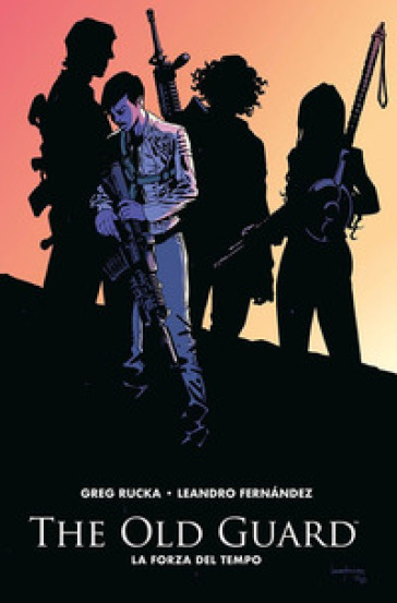 The old guard. 2: La forza del tempo - Greg Rucka - Leandro Fernandez