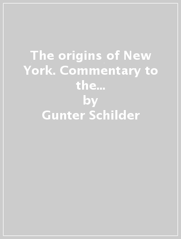 The origins of New York. Commentary to the facsimile edition of «Nieuw Amsterdam» - Gunter Schilder - J. Van Bracht