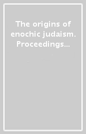 The origins of enochic judaism. Proceedings of the first Enoch seminar