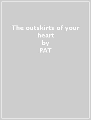 The outskirts of your heart - PAT & THE RANK TODD