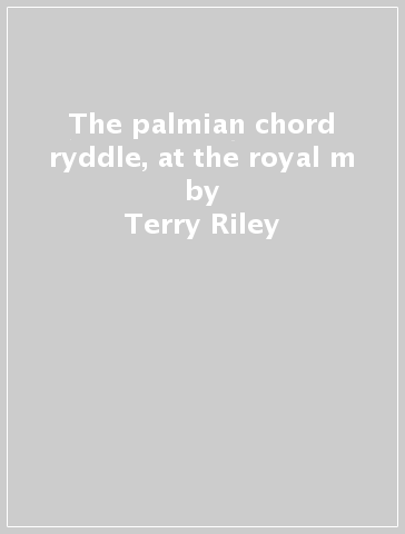 The palmian chord ryddle, at the royal m - Terry Riley