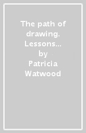 The path of drawing. Lessons for everyday creativity and mindfulness