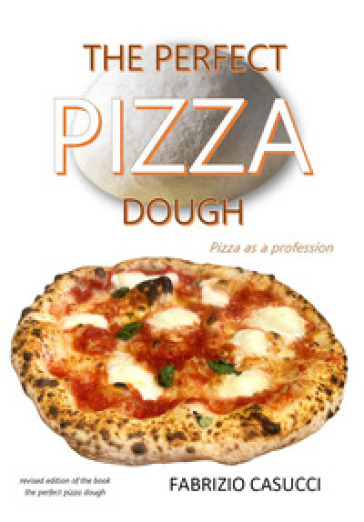 The perfect pizza dough. Pizza as a profession - Fabrizio Casucci