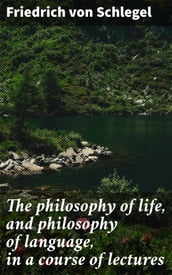 The philosophy of life, and philosophy of language, in a course of lectures